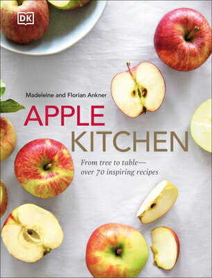 楽天楽天ブックスApple Kitchen: From Tree to Table - Over 70 Inspired Recipes APPLE KITCHEN [ Madeleine Ankner ]