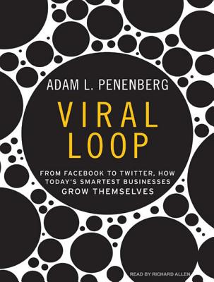 Viral Loop: From Facebook to Twitter, How Today's Smartest Businesses Grow Themselves VIRAL LOOP CD/E 9D [ Adam L. Penenberg ]
