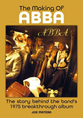 The Making of Abba: The Story Behind the Band's Breakthrough 1975 Album MAKING OF ABBA [ Joe Matera ]