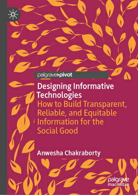 Designing Informative Technologies: How to Build Transparent, Reliable, and Equitable Information fo DESIGNING INFORMATIVE TECHNOLO 