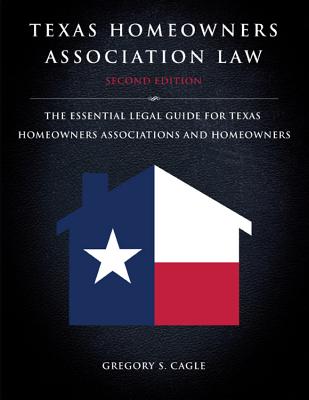 Texas Homeowners Association Law: The Essential Legal Guide for Texas Homeowners Associations and Ho TEXAS HOMEOWNERS ASSN LAW 2/E [ Gregory S. Cagle ]