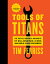 Tools of Titans: The Tactics, Routines, and Habits of Billionaires, Icons, and World-Class Performer