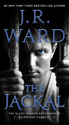 The Jackal JACKAL （Black Dagger Brotherhood: Prison Camp） [ J. R. Ward ]