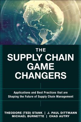 The Supply Chain Game Changers: Applications and Best Practices That Are Shaping the Future of Suppl SUPPLY CHAIN GAME CHANGERS （FT Press Operations Management） [ Theodore (Ted) Stank ]