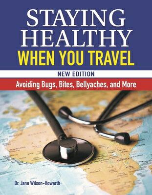 Staying Healthy When You Travel, New Edition: Avoiding Bugs, Bites, Bellyaches, and More STAYING HEALTHY WHEN YOU TRAVE 