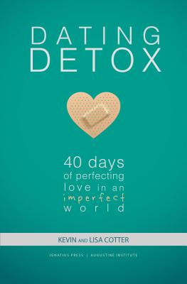 Dating Detox: 40 Days of Perfecting Love in an Imperfect World DATING DETOX [ Kevin And Lisa Cotter ]