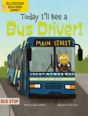 Today I'll Bee a Bus Driver! TODAY ILL BEE A BUS DRIVER [ Amy Culliford ]