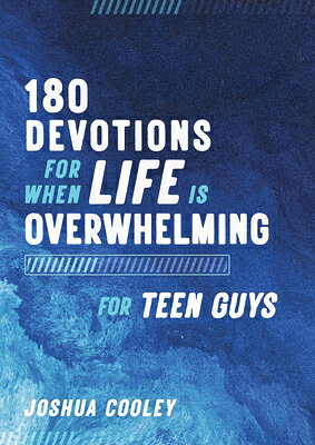 180 Devotions for When Life Is Overwhelming for Teen Guys 180 DEVOTIONS FOR WHEN LIFE IS 
