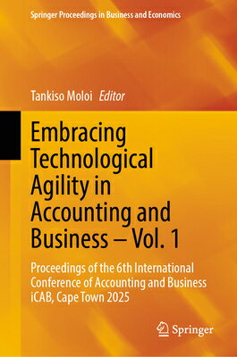 Embracing Technological Agility in Accounting and Business - Vol. 1: Proceedings of the 6th Internat EMBRACING TECHNOLOGICAL AGILIT （Springer Proceedings in Business and Economics） 