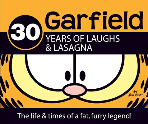 Garfield 30 Years of Laughs & Lasagna: The Life & Times of a Fat, Furry Legend! GARFIELD 30 YEARS OF LAUGHS & （Garfield） [ Jim Davis ]