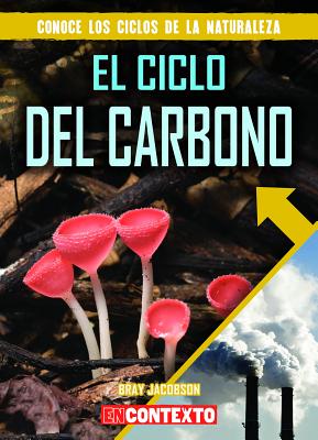 El Ciclo del Carbono (the Carbon Cycle) SPA-CICLO DEL CARBONO (THE CAR （Conoce los Ciclos de la Naturaleza (A Look At Nature's Cycle） 