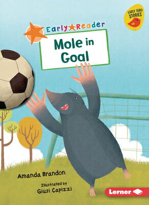Mole in Goal MOLE IN GOAL （Early Bird Readers -- Orange (Early Bird Stories (Tm))） 