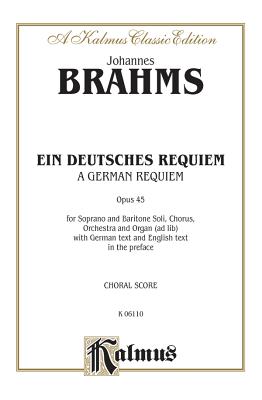 German Requiem (Ein Deutsches Requiem), Op. 45: Satb with S, Bar Soli (Orch.) (German Language Editi