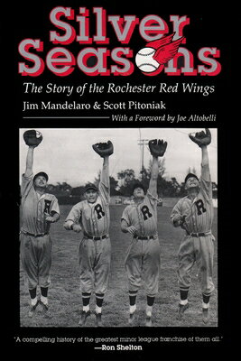 Silver Seasons: The Story of the Rochester Red Wings SILVER SEASONS [ Jim Mandelaro ]