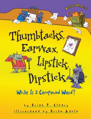 Thumbtacks, Earwax, Lipstick, Dipstick: What Is a Compound Word? THUMBTACKS EARWAX LIPSTICK DIP （Words Are Categorical (R)） 