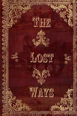 The Lost Ways: Guide to Surviving Whenever & Wherever LOST WAYS 