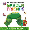 The Very Hungry Caterpillar 039 s Garden Friends: A Touch-And-Feel Book VERY HUNGRY CATERPILLARS GARDE Eric Carle