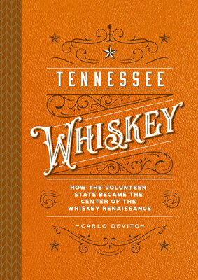 Tennessee Whiskey: How the Volunteer State Became the Center of the Whiskey Renaissance TENNESSEE WHISKEY [ Carlo DeVito ]