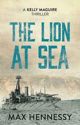 The Lion at Sea （Captain Kelly Maguire Trilogy） [ Max Hennessy ]