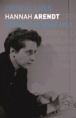 Hannah Arendt CRITICAL LIVES HANNAH ARENDT （Critical Lives） [ Samantha Rose Hill ]