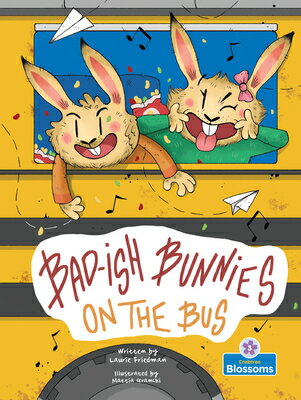 Bad-Ish Bunnies on the Bus BAD-ISH BUNNIES ON THE BUS （Bad-Ish Bunnies - Level 3） [ Laurie Friedman ]
