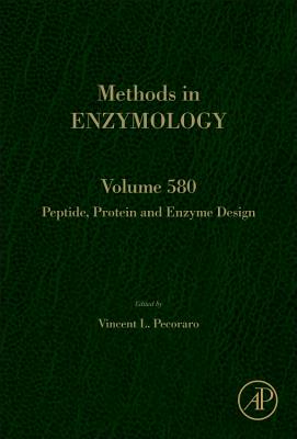 Peptide, Protein and Enzyme Design: Volume 580 PEPTIDE PROTEIN ENZYME DESIG （Methods in Enzymology） Vincent L. Pecoraro