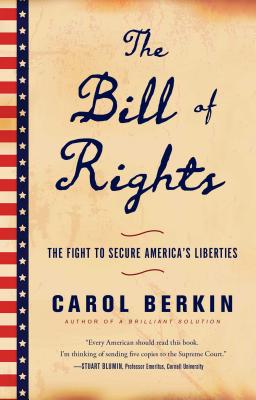 The Bill of Rights: The Fight to Secure America 039 s Liberties BILL OF RIGHTS Carol Berkin