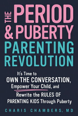 The Period and Puberty Parenting Revolution: It's Time to Own the Conversation, Empower Your Child, PERIOD & PUBERTY PARENTING REV 