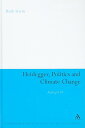 Heidegger, Politics and Climate Change: Risking It All HEIDEGGER POLITICS & CLIMATE C （Continuum Studies in Continental Philosophy） [ Ruth Irwin ]