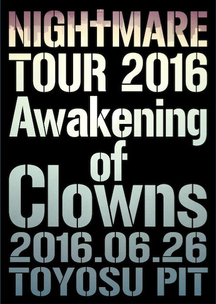 NIGHTMARE TOUR 2016 Awakening of Clowns 2016.06.26 TOYOSU PIT(初回生産限定盤)
