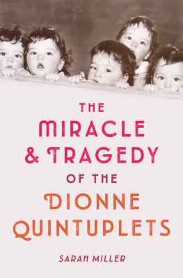 The Miracle & Tragedy of the Dionne Quintuplets MIRACLE & TRAGEDY OF THE DIONN [ Sarah Miller ]