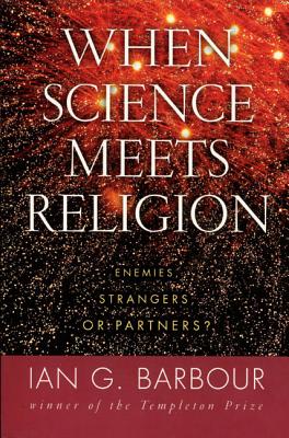 When Science Meets Religion: Enemies, Strangers, or Partners? WHEN SCIENCE MEETS RELIGION 