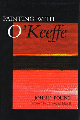 Painting with O'Keeffe PAINTING W/OKEEFFE [ John D. Poling ]
