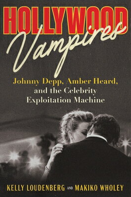 Hollywood Vampires: Johnny Depp, Amber Heard, and the Celebrity Exploitation Machine HOLLYWOOD VAMPIRES 