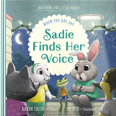 Sadie Finds Her Voice: When You Feel Shy SADIE FINDS HER VOICE （Good News for Little Hearts） [ Aaron Sironi ]