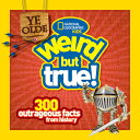 Ye Olde Weird But True!: 300 Outrageous Facts from History YE OLDE WEIRD BUT TRU...