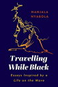 Travelling While Black: Essays Inspired by a Life on the Move TRAVELLING WHILE BLACK 