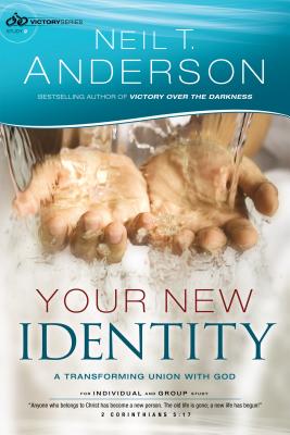 Your New Identity: A Transforming Union with God VICTORY V2 YOUR NEW IDENTITY （Victory） [ Neil T. Anderson ]