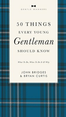 50 Things Every Young Gentleman Should Know Revised and Expanded: What to Do, When to Do It, and Why 50 THINGS EVERY YOUNG GENTLEMA （Gentlemanners） 