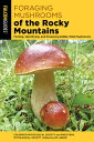 Foraging Mushrooms of the Rocky Mountains: Finding, Identifying, and Preparing Edible Wild ROCK （Foraging Mushrooms） [ Colorado Mycological Society ]