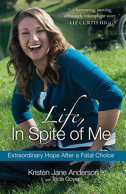 Life, in Spite of Me: Extraordinary Hope After a Fatal Choice LIFE IN SPITE OF ME [ Kristen Jane Anderson ]