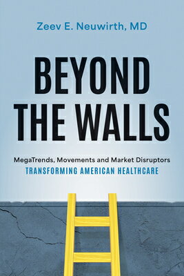 Beyond the Walls: Megatrends, Movements and Market Disruptors Transforming American Healthcare BEYOND THE WALLS 