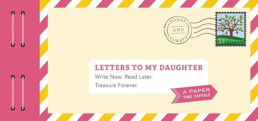 Letters to My Daughter: Write Now. Read Later. Treasure Forever. LETTERS TO MY DAUGHTER （Letters to） Lea Redmond