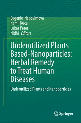 Underutilized Plants Based-Nanoparticles: Herbal Remedy to Treat Human Diseases: Underutilized Plant UNDERUTILIZED PLANTS BASED-NAN 