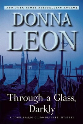 Through a Glass, Darkly: A Commissario Guido Brunetti Mystery THROUGH A GLASS DARKLY （The Commissario Guido Brunetti Mysteries） Donna Leon