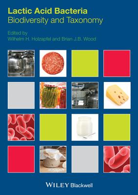 Lactic Acid Bacteria: Biodiversity and Taxonomy LACTIC ACID BACTERIA [ Wilhelm H. Holzapfel ]