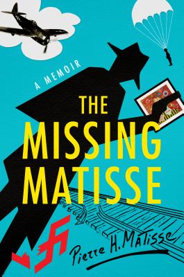 The Missing Matisse: A Memoir MISSING MATISSE [ Pierre H. Matisse ]