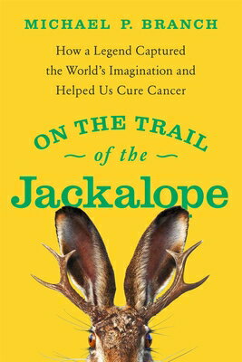 On the Trail of the Jackalope: How a Legend Captured the World's Imagination and Helped Us Cure Canc ON THE TRAIL OF THE JACKALOPE 