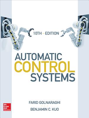 Automatic Control Systems, Tenth Edition AUTOMATIC CONTROL SYSTEMS 10TH [ Farid Golnaraghi ]