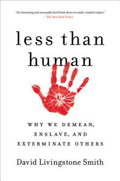 Less Than Human: Why We Demean, Enslave, and Exterminate Others LESS THAN HUMAN [ David Livingstone Smith ]